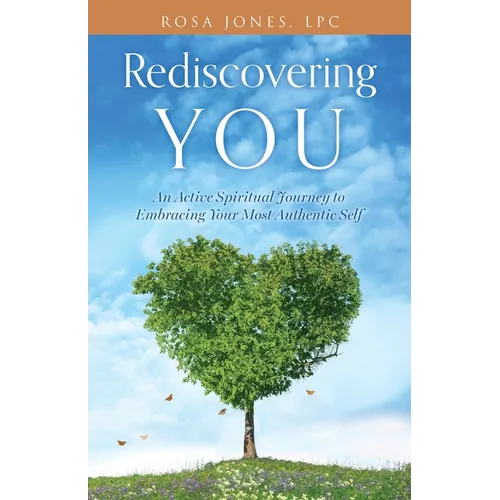 Rediscovering You: An Active Spiritual Journey to Embracing Your Most Authentic Self - Paperback