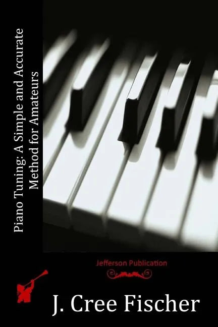 Piano Tuning: A Simple and Accurate Method for Amateurs - Paperback
