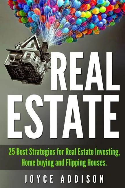 Real Estate: 25 Best Strategies for Real Estate Investing, Home Buying and Flipping Houses - Paperback